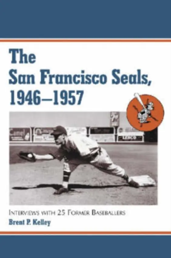 San Francisco Seals, 1946-1957 - Kelley, Brent P.