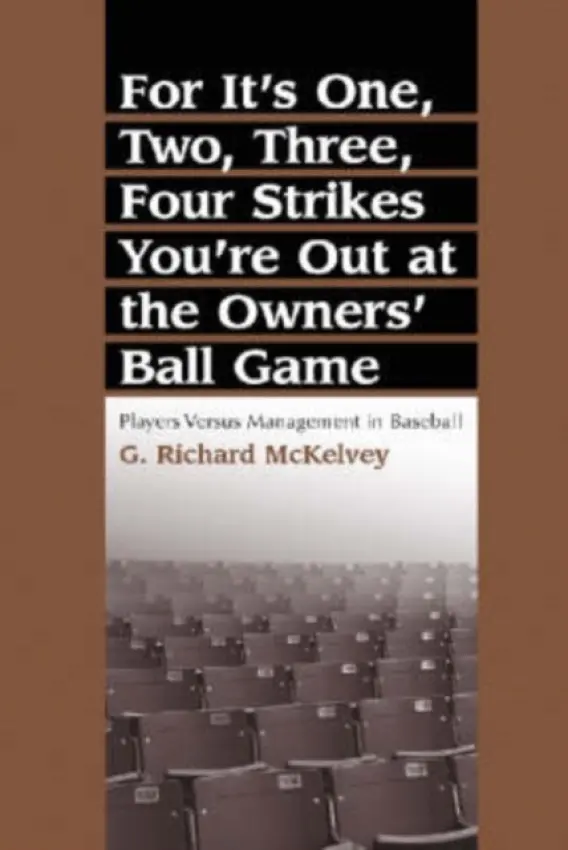 For It's One, Two, Three, Four Strikes You're Out at the Owners' Ball Game - McKelvey, G. Richard