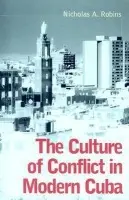 Culture of Conflict in Modern Cuba - Robins, Nicholas A.
