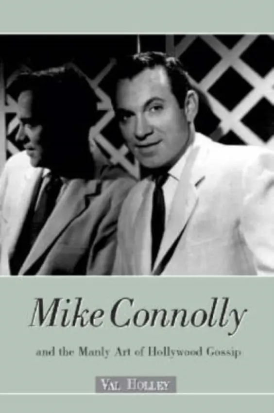 Mike Connolly and the Manly Art of Hollywood Gossip - Holley, Val