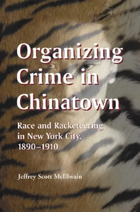 Organizing Crime in Chinatown - McIllwain, Jeffrey Scott
