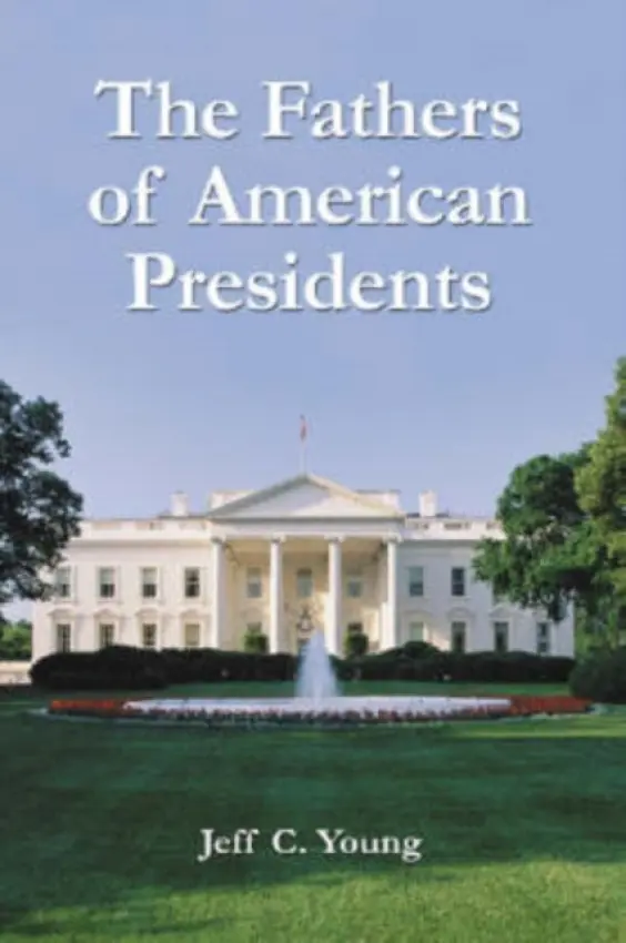 Fathers of American Presidents - Young, Jeff C.