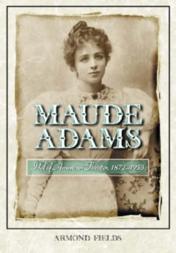 Maude Adams - Fields, Armond