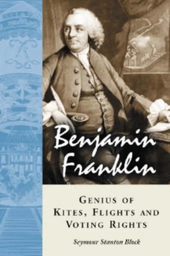 Benjamin Franklin, Genius of Kites, Flights and Voting Rights - Block, Seymour Stanton