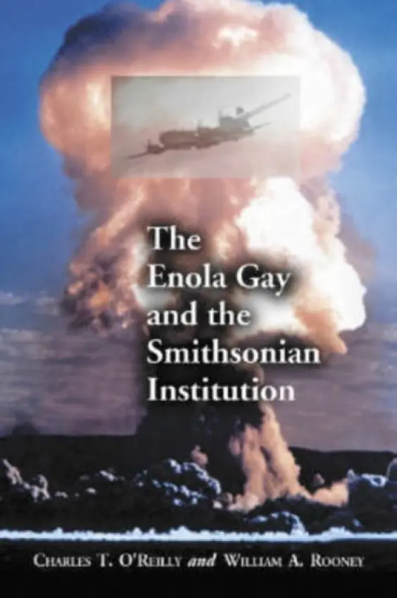 Enola Gay and the Smithsonian Institution - O’Reilly, Charles T. a Rooney, William A.