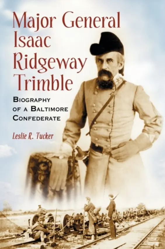 Major General Isaac Ridgeway Trimble - Tucker, Leslie R.