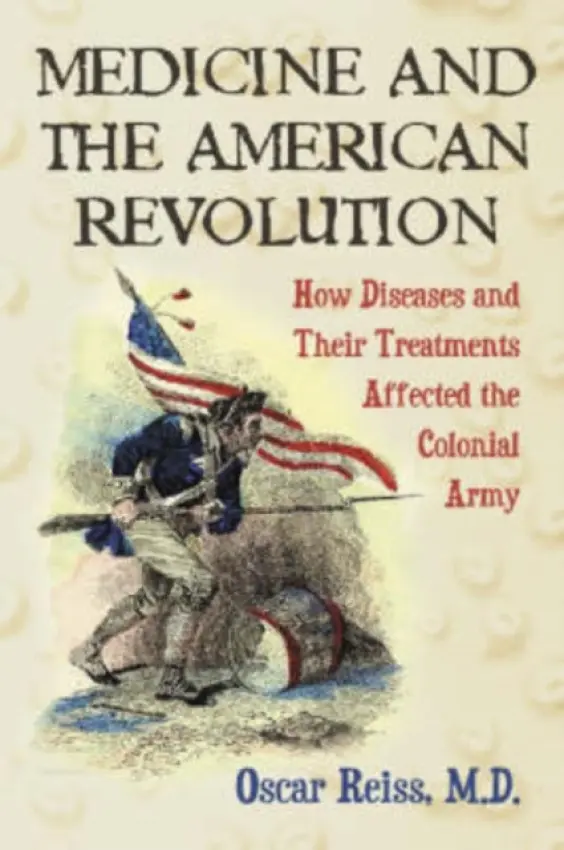 Medicine and the American Revolution - Reiss, Oscar
