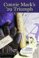Connie Mack's '29 Triumph - Kashatus, William C.