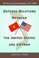 Defense Relations Between the United States and Vietnam - Stern, Lewis M.