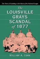 Louisville Grays Scandal of 1877 - Cook, William A.