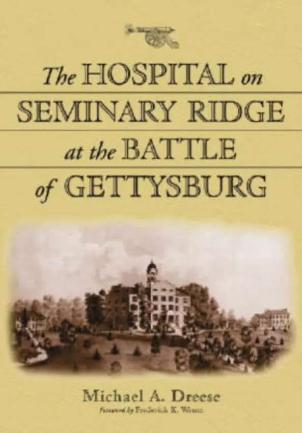 Hospital on Seminary Ridge at the Battle of Gettysburg - Dreese, Michael A.