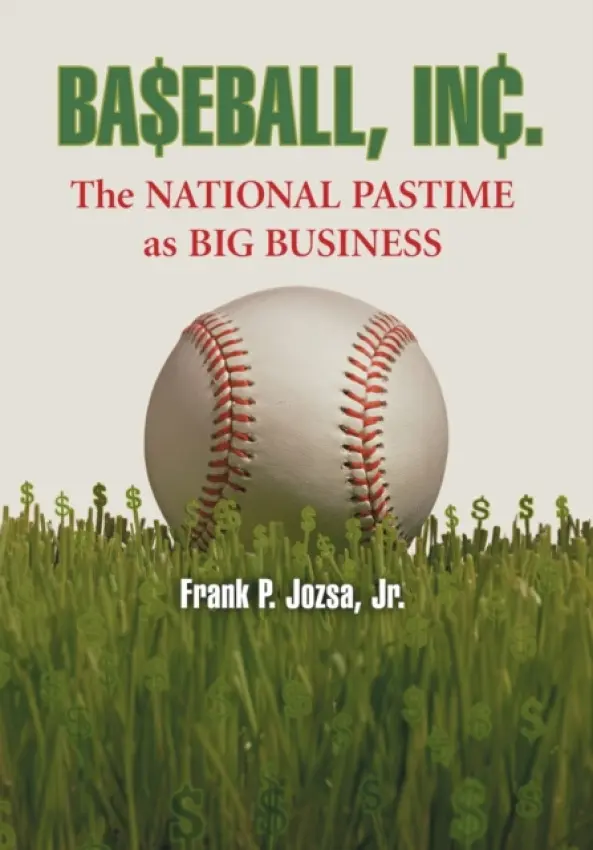 Baseball, Inc. - Jozsa, Frank P., Jr.