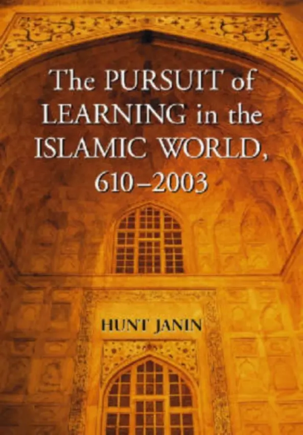 Pursuit of Learning in the Islamic World, 610-2003 - Janin, Hunt