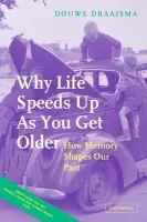 Why Life Speeds Up As You Get Older - Draaisma, Douwe (Rijksuniversiteit Groningen, The Netherlands)