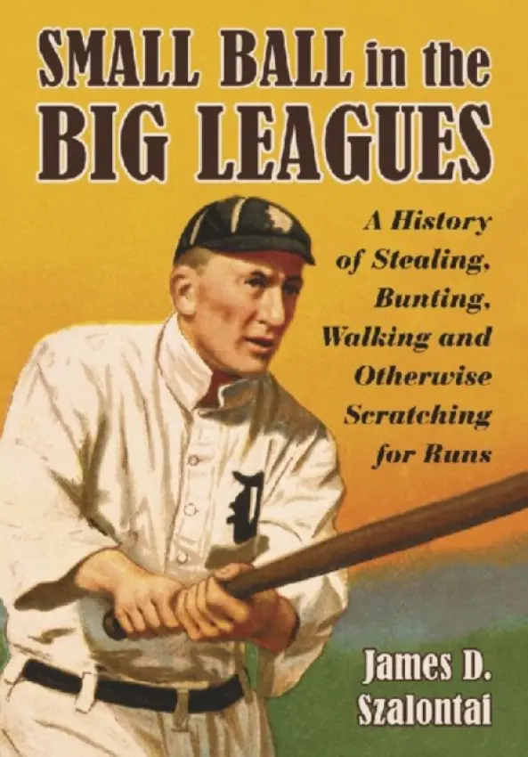 Small Ball in the Big Leagues - Szalontai, James D.