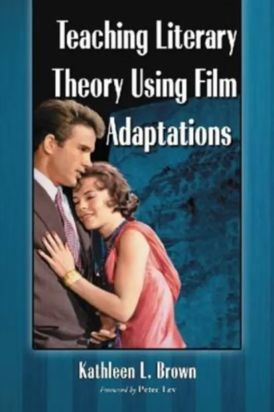 Teaching Literary Theory Using Film Adaptations - Brown, Kathleen L.