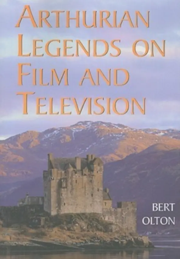 Arthurian Legends on Film and Television - Olton, Bert