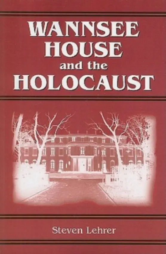Wannsee House and the Holocaust - Lehrer, Steven
