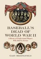 Baseball's Dead of World War II - Bedingfield, Gary