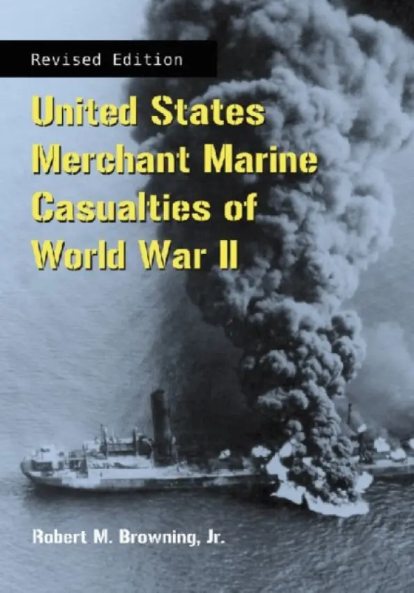 United States Merchant Marine Casualties of World War II, rev ed. - Browning, Robert M., Jr.
