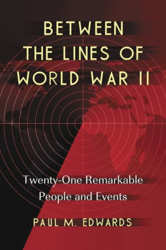 Between the Lines of World War II - Edwards, Paul M.