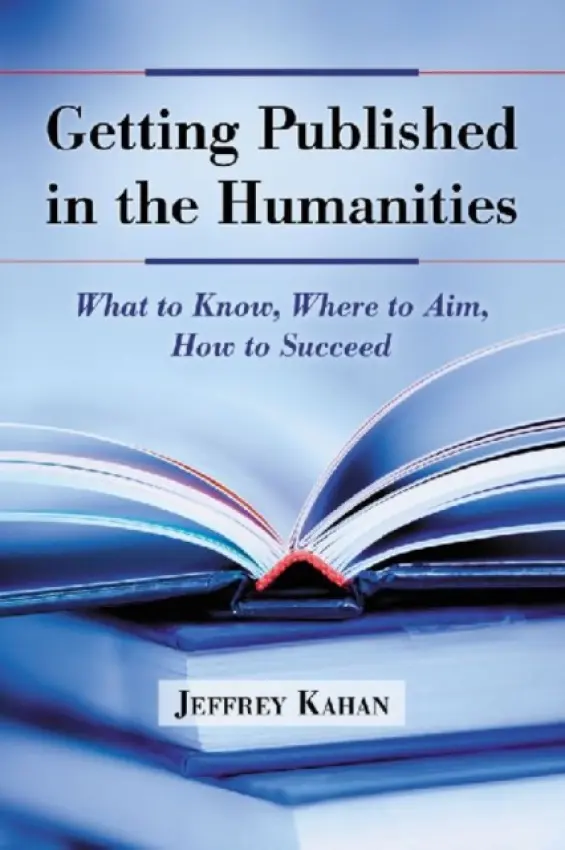 Getting Published in the Humanities - Kahan, Jeffrey