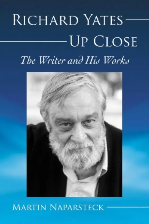 Richard Yates Up Close - Naparsteck, Martin