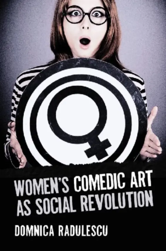 Women's Comedic Art as Social Revolution - Radulescu, Domnica