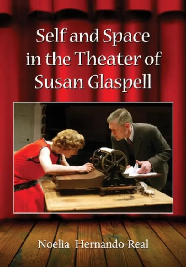 Self and Space in the Theater of Susan Glaspell - Hernando-Real, Noelia