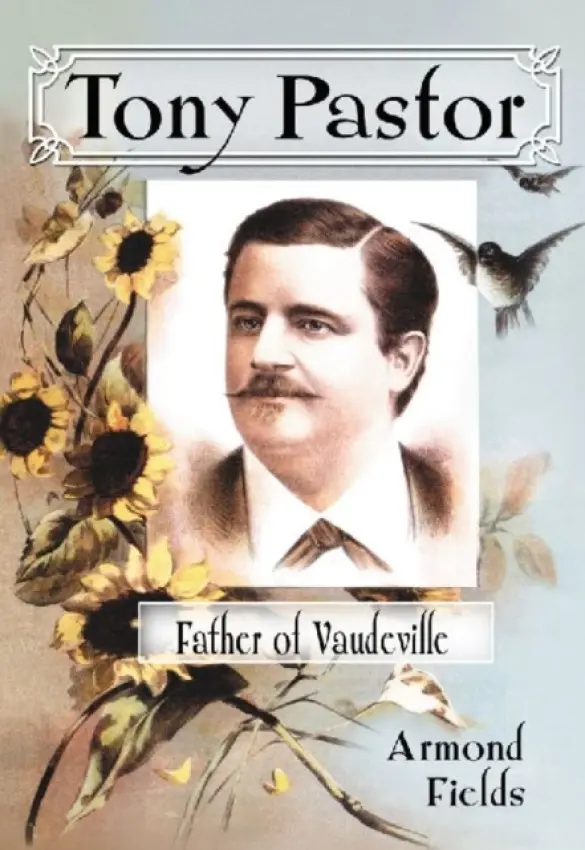 Tony Pastor, Father of Vaudeville - Fields, Armond