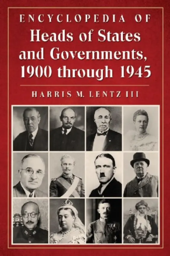 Encyclopedia of Heads of States and Governments, 1900 through 1945 - Lentz, Harris M., III
