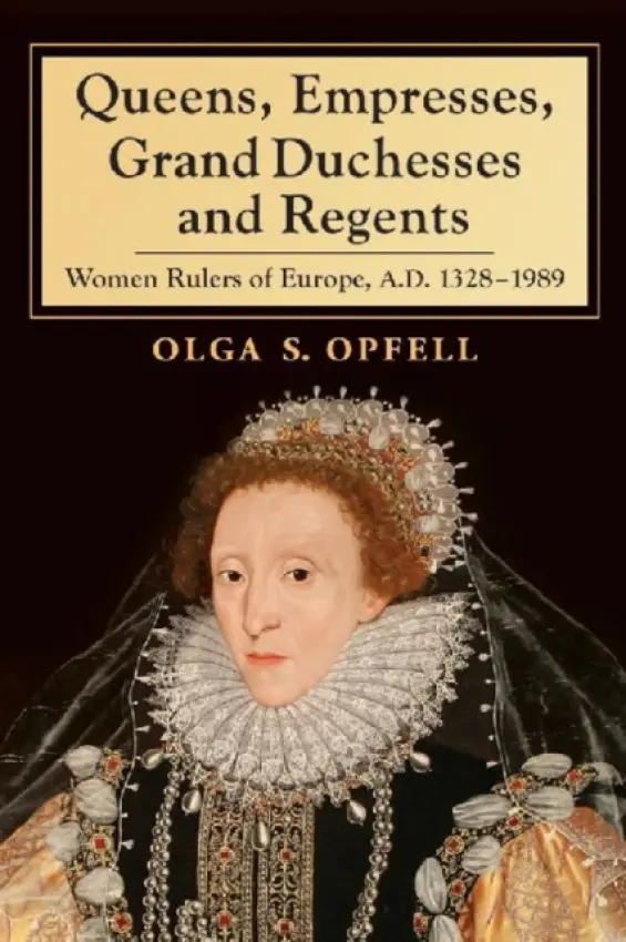 Queens, Empresses, Grand Duchesses and Regents - Opfell, Olga S.