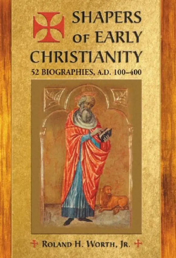 Shapers of Early Christianity - Worth, Roland H., Jr.