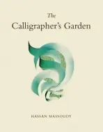 Calligrapher's Garden - Massoudy, Hassan