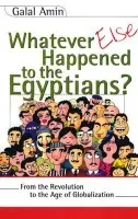 Whatever Else Happened to the Egyptians? - Amin, Galal