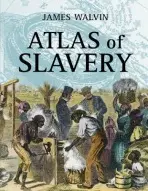 Atlas of Slavery - Walvin, James