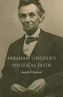 Abraham Lincoln's Political Faith - Fornieri, Joseph
