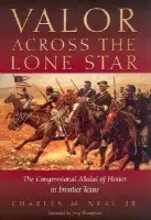 Valor Across the Lone Star - Neal, Charles M.