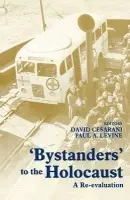 Bystanders to the Holocaust - Cesarani, David (University of Southampton and the Wiener Library, UK) a Levine, Paul A.