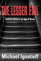 Lesser Evil - Ignatieff, Michael (Carr Professor and Director, The Kennedy School of Government, Harvard University.)