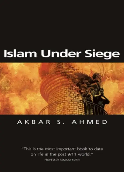 Islam Under Siege - Ahmed, Akbar S. (American University, Washington)