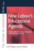 New Labour's New Educational Agenda: Issues and Policies for Education and Training at 14+ - Hodgson, Ann a Spours, Ken