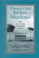 When a Child Has Been Murdered - Hunt Conrad, Bonnie