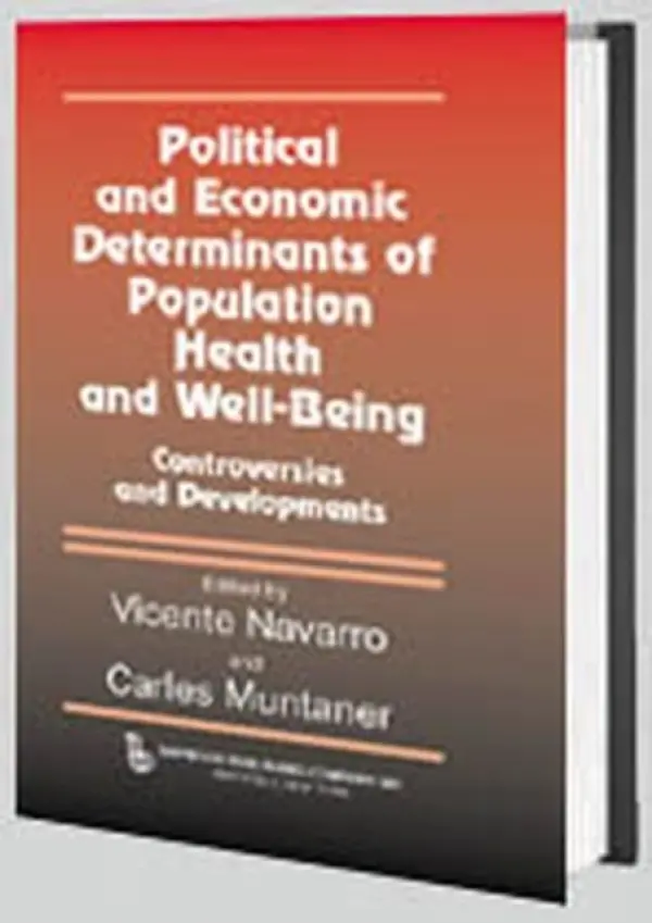 Political And Economic Determinants of Population Health and Well-Being: - Navarro, Vincente a Muntaner, Carles