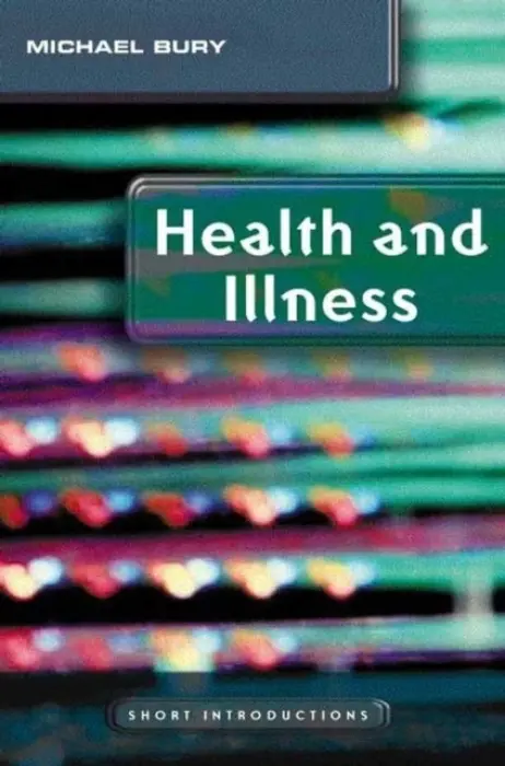 Health and Illness - Bury, Mike (University of London)