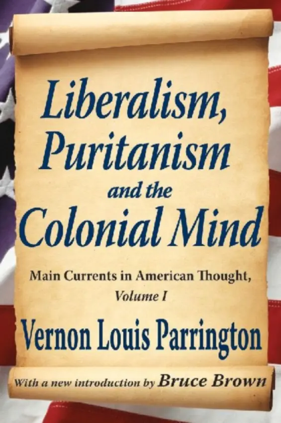 Liberalism, Puritanism and the Colonial Mind - Parrington, Vernon