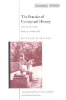 Practice of Conceptual History - Koselleck, Reinhart