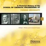 Pictorial History of Chemical Engineering at Purdue University, 1911 - 2011 - Wankat, Phillip C. a Farmus, Cristina D.