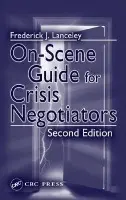 On-Scene Guide for Crisis Negotiators - Lanceley, Frederick J. a Crandall, William R.