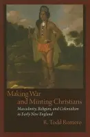 Making War and Minting Christians - Romero, R. Todd